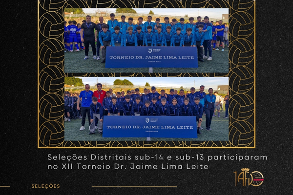 Seleções Distritais sub-13 e sub-14 participaram no XII Torneio Dr. Jaime Lima Leite